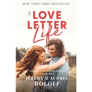A Love Letter Life: Pursue Creatively. Date Intentionally. Love Faithfully. by Jeremy Roloff||Audrey Roloff [Paperback Book]