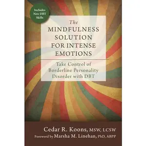 USED-The Mindfulness Solution for Intense Emotions: Take Control of Borderline Personality Disorder with DBT by Koons, Cedar R. (Paperback)