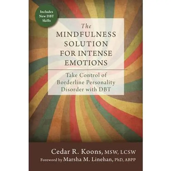 USED-The Mindfulness Solution for Intense Emotions: Take Control of Borderline Personality Disorder with DBT by Koons, Cedar R. (Paperback)