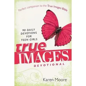 USED-The True Images Devotional: 90 Daily Devotions for Teen Girls by Moore, Karen (Paperback)