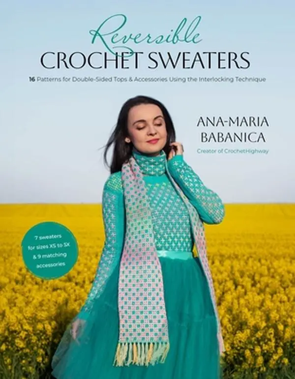 Reversible Crochet Sweaters: 16 Patterns for Double-Sided Tops & Accessories Using the Interlocking Technique -- Ana-Maria Babanica, Paperback