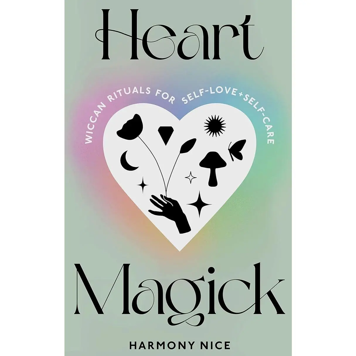 Heart Magick: Wiccan Rituals for Self-Love and Self-Care