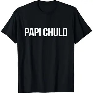 Papi Chulo T Shirt Spanish For Handsome Dad Latino Apparel T-Shirt,Made in USA