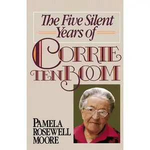 The Five Silent Years of Corrie Ten Boom -- Pamela Rosewell Moore, Paperback