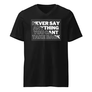 NEVER SAY ANYTHING YOU CANT TAKE BACK Unisex Short Sleeve V-Neck T-Shirt