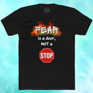 FEAR is a door NOT a Stop Sign T-Shirt