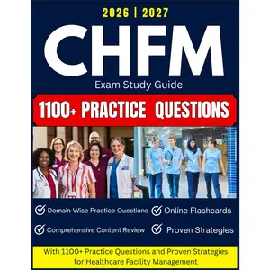 CHFM Exam Study Guide 2026-2027: with 1100+ Practice Questions and Proven Strategies for Healthcare Facility Management
