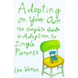 USED-Adopting on Your Own: The Complete Guide to Adoption for Single Parents by Varon, Lee (Paperback)