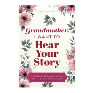 Grandmother, I Want to Hear Your Story: A Grandmother's Guided Journal to Share Her Life and Her Love (Hear Your Story Books)