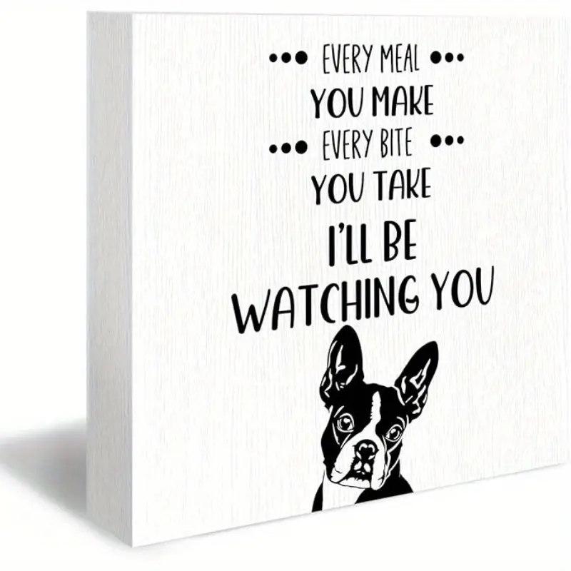 Every Meal You Make Every Bite You Take Wood Box Sign, Boston Terrier Decor, Funny Kitchen Decor, Funny Boston Terrier Lovers gifts Wooden Block Plaque Box Sign for Home Kitchen Table Decor 5x5 inch