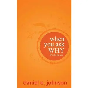 USED-When You Ask Why: It's Ok to Ask. by Johnson, Daniel E. (Paperback)