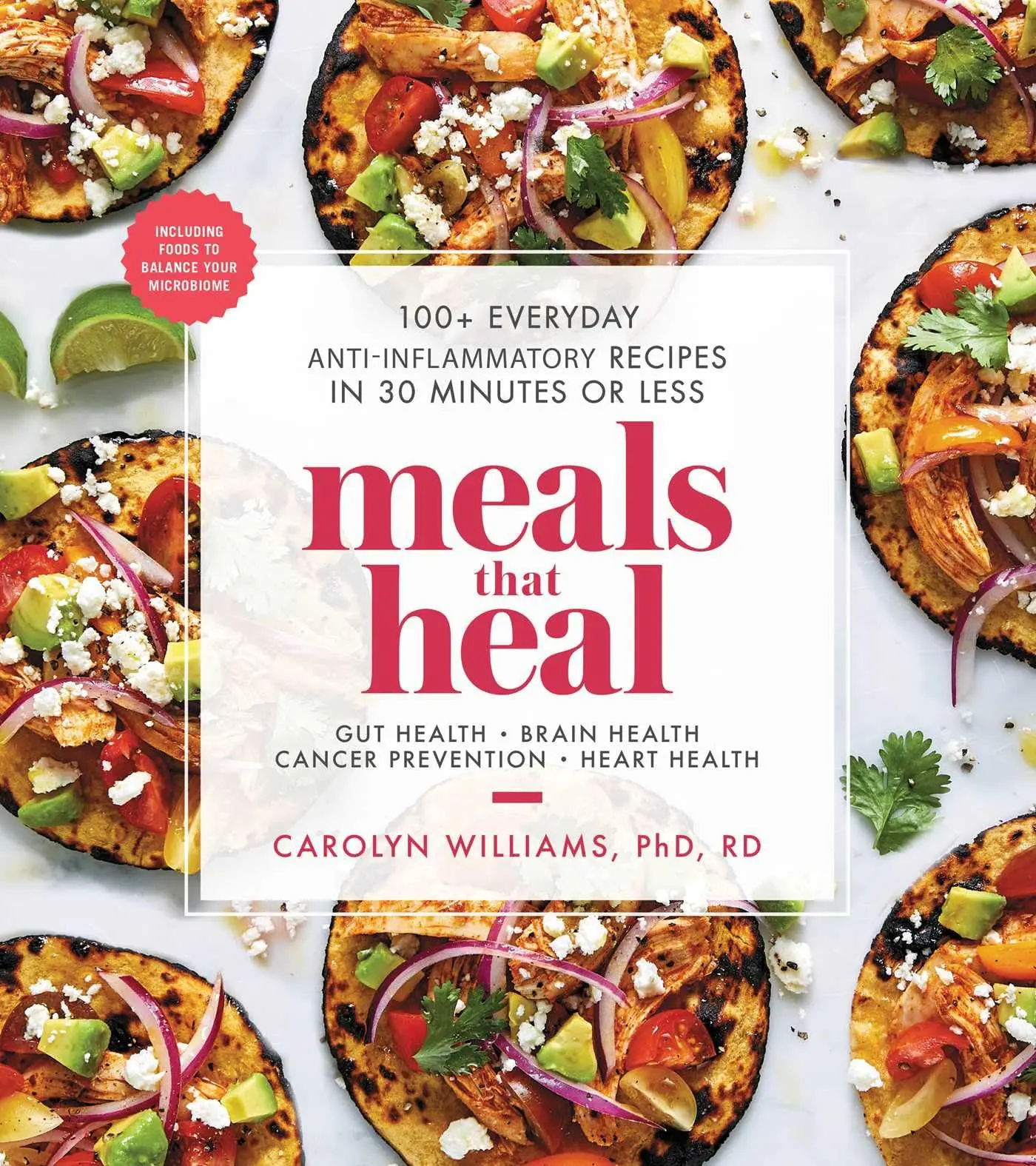 Meals That Heal: 100+ Everyday Anti-Inflammatory Recipes in 30 Minutes or Less: A Cookbook -- Carolyn Williams - Paperback