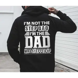 I'm Not The Step Dad I'm The Dad Who Stepped Up Hoodie & T Shirt