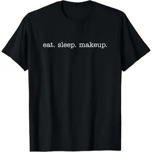 Eat Sleep Makeup T-shirts for Makeup Artists T-Shirt