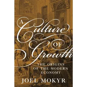 A Culture of Growth: The Origins of the Modern Economy -- Joel Mokyr - Paperback