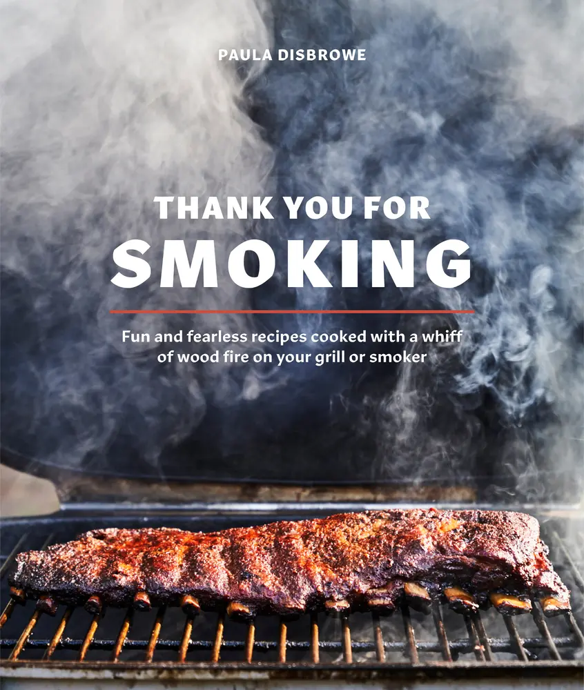 USED-Thank You for Smoking: Fun and Fearless Recipes Cooked with a Whiff of Wood Fire on Your Grill or Smoker [A Cookbook] by Disbrowe, Paula (Hardcover)