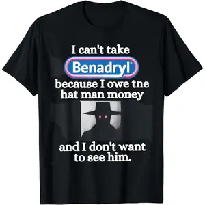 Cotton Short Sleeve I Can'tTake Benadryl Because I Owe The Hat Man T-Shirt for Men Women