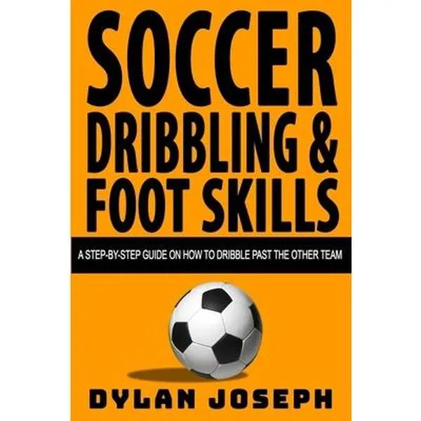 USED Book - Soccer Dribbling & Foot Skills: A Step-by-Step Guide on How to Dribble Past the Other Team by Joseph, Dylan (Paperback) - english