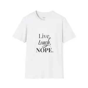 "Live, Laugh, Nope.” Tee – Unisex Fit
