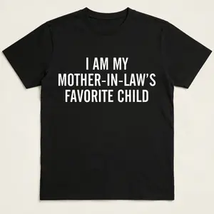 I'm My Mother In Law's Favorite Child Shirt, Son-In-Law Gifts, Daughter In Law T-shirt