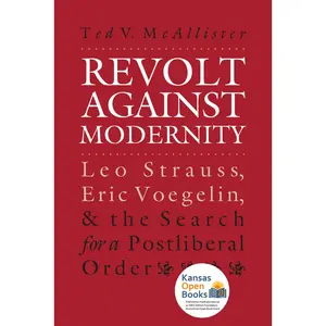 USED-Revolt Against Modernity: Leo Strauss, Eric Voegelin, and the Search for a Post-Liberal Order by McAllister, Ted V. (Paperback)