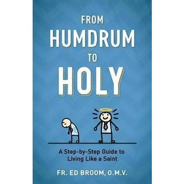 USED Book - From Humdrum to Holy: A Step-By-Step Guide to Living Like a Saint by Broom Omv, Fr Ed (Paperback) - english