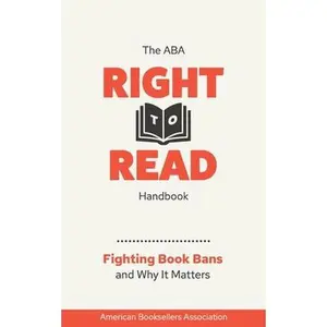 The ABA Right to Read Handbook: Fighting Book Bans and Why It Matters -- American Booksellers Association, Paperback