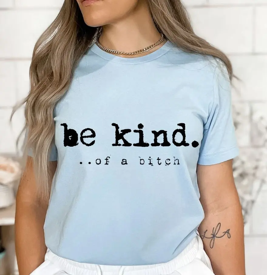 Be Kind of a Bitch Sweatshirt, Funny Shirt, Funny Gift, Sarcastic Shirt, Rude Tee, Hate Me Love Me, Womens Attitude Tee, Offensive Tee, I'm A Bitch Top Womenswear Summer Streetwear Comfort Crewneck