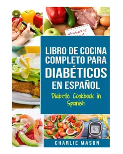LIBRO DE COCINA COMPLETO PARA DIABÉTICOS En Español / Diabetic Cookbook in Spanish (Spanish Edition) Paperback – November 10, 2019