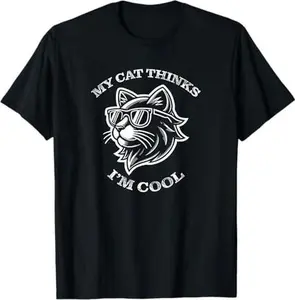 My Cat Thinks I'm Cool - Funny Cat Lover Kitty T-Shirt