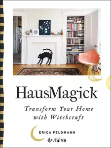 HausMagick: Transform Your Home with Witchcraft by Erica Feldmann [Hardback Book]