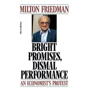 USED-Bright Promises, Dismal Performance: An Economist's Protest by Friedman, Milton (Paperback)