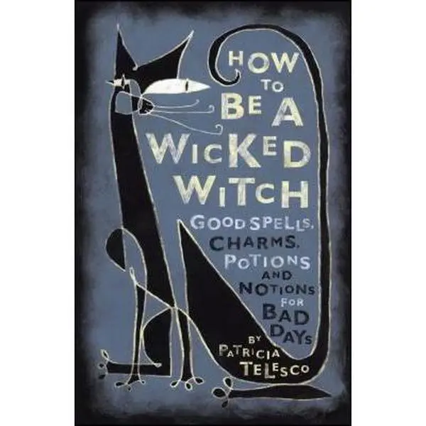 USED-How to Be a Wicked Witch: Good Spells, Charms, Potions and Notions for Bad Days by Telesco, Patricia (Paperback)