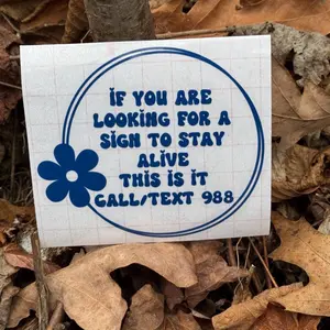 If You’re Looking For A Sign To Stay Alive, This Is It Decal, Suicide Awareness Decal, Mental Health Awareness Decal, 988 Decal Waterproof Vinyl for Smooth Surfaces Bright Colors for Indoor and Outdoor Use