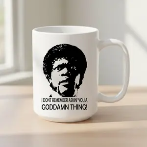 I Don't Remember Asking You A Goddamn Thing Meme Ceramic Mug, Quote Funny Coffee Mụg