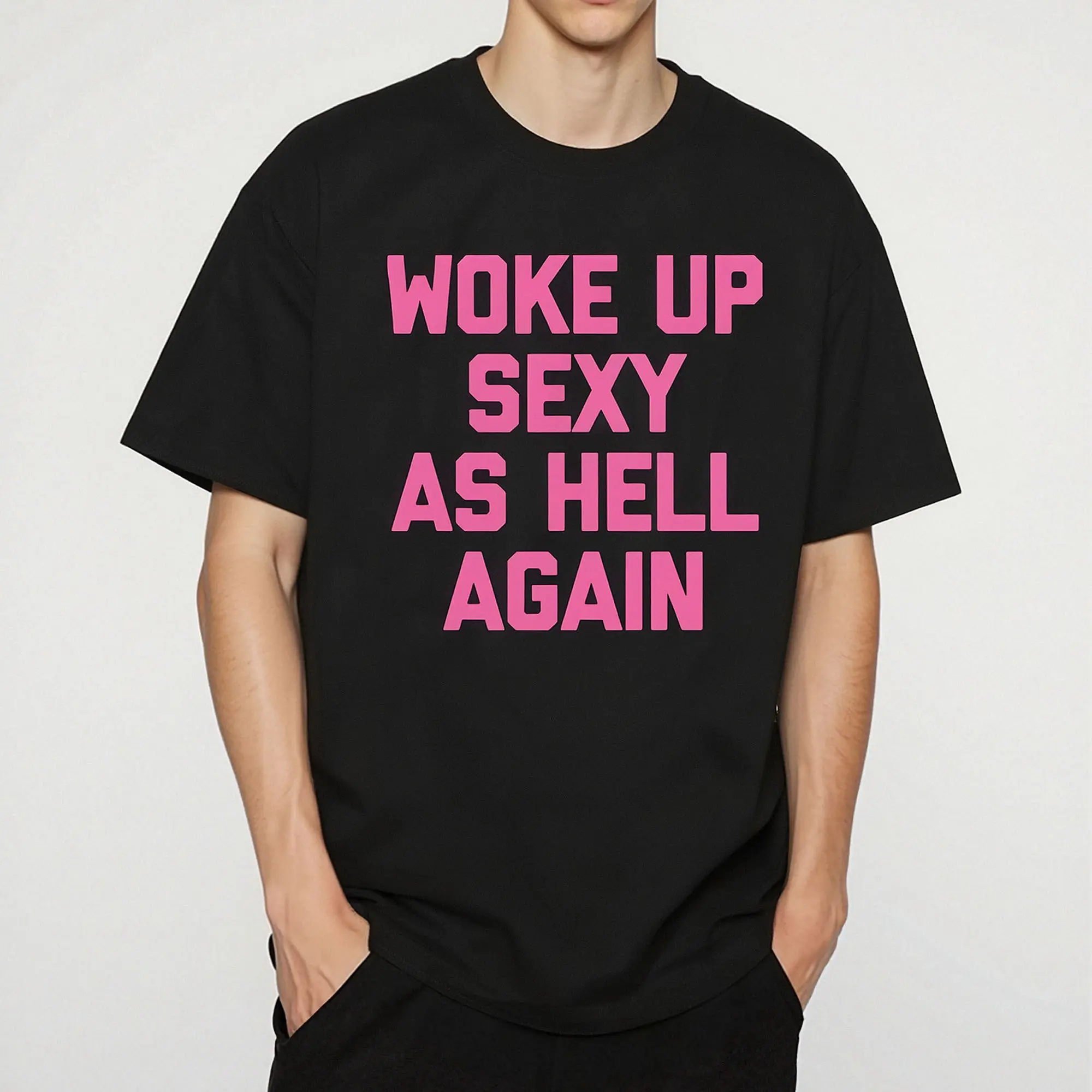 Woke up sexy as hell again funny apparel for Men Women T-Shirt