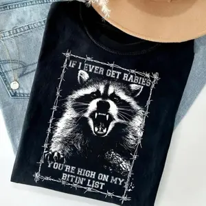 If I Ever Get Rabies You're High On My Bitin' List T-Shirt, Easy to Wear, Just Throw It On, Go-To Outfit, No Thinking Needed