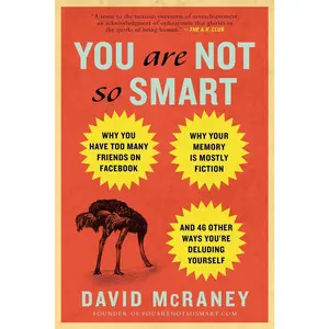 USED-You Are Not So Smart: Why You Have Too Many Friends on Facebook, Why Your Memory Is Mostly Fiction, and 46 Other Ways You're Deluding Yourself by McRaney, David (Paperback)