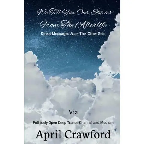 USED Book - We Tell You Our Stories From The Afterlife: Direct Message From The Other Side: Via Full Body Open Deep Trance Channel And Medium April Crawford by April Crawford (Paperback) - english