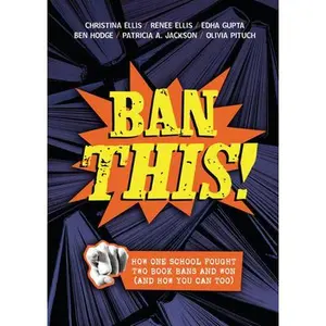 Ban This!: How One School Fought Two Book Bans and Won (and How You Can Too) -- Christina Ellis - Library Binding
