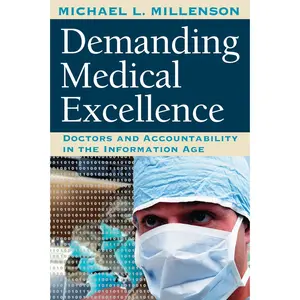 USED-Demanding Medical Excellence: Doctors and Accountability in the Information Age by Millenson, Michael L. (Paperback)