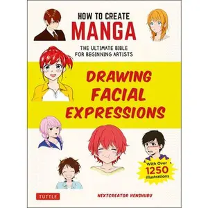 USED-How to Create Manga: Drawing Facial Expressions: The Ultimate Bible for Beginning Artists (with Over 1,250 Illustrations) by Nextcreator Henshubu (Paperback)