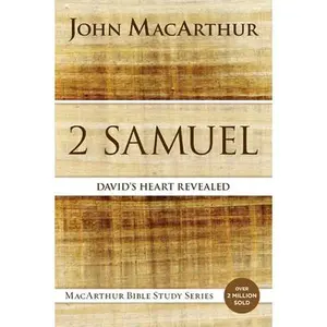 2 Samuel: David's Heart Revealed -- John F. MacArthur, Paperback