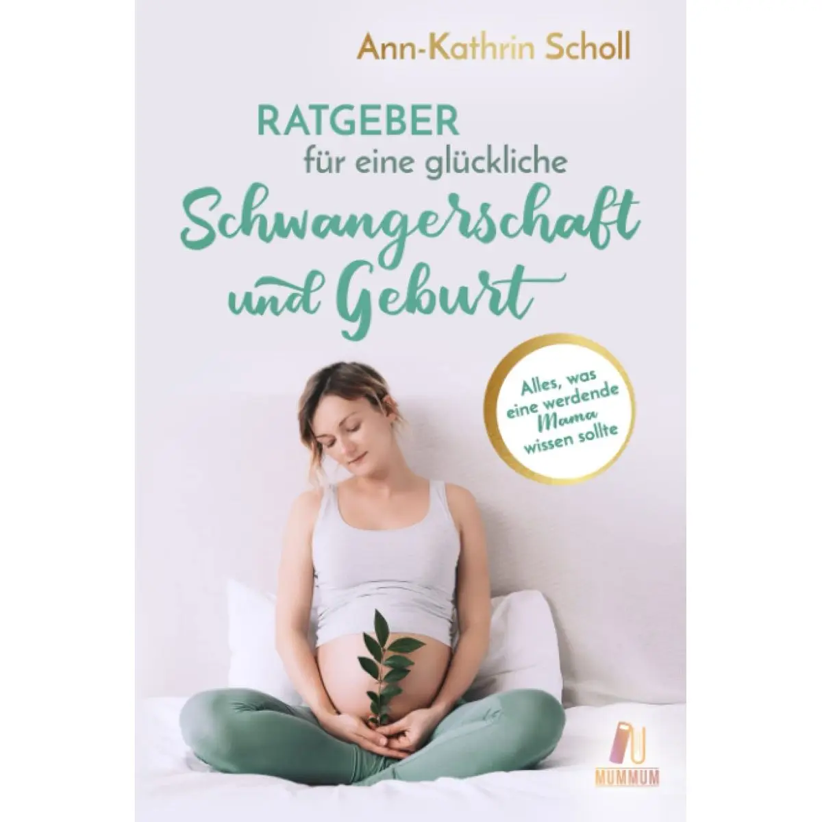 Ratgeber für eine glückliche Schwangerschaft und Geburt: Alles, was eine werdende Mama wissen sollte (das umfangreiche Schwangerschaftsbuch) (German Edition) Hardcover – November 29, 2021