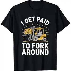 100% Premium Cotton graphic tees Forklifter Forklift Truck Driver, I Get Paid To Fork Around T-Shirt
