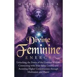 USED-Divine Feminine Energy: Unlocking the Power of the Goddess Within, Connecting with Your Spirit Guides, and Accessing Higher Consciousness through Medi by Silva, Mari (Hardcover)