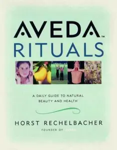 USED-Aveda Rituals : A Daily Guide to Natural Health and Beauty by Horst Rechelbacher (Paperback)