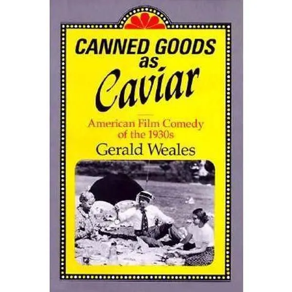 USED-Canned Goods As Caviar: American Film Comedy of the 1930s by Gerald Weales (Paperback)