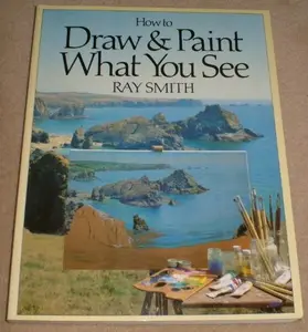 USED-How to Draw and Paint What You See by Ray Campbell Smith (Hardcover)