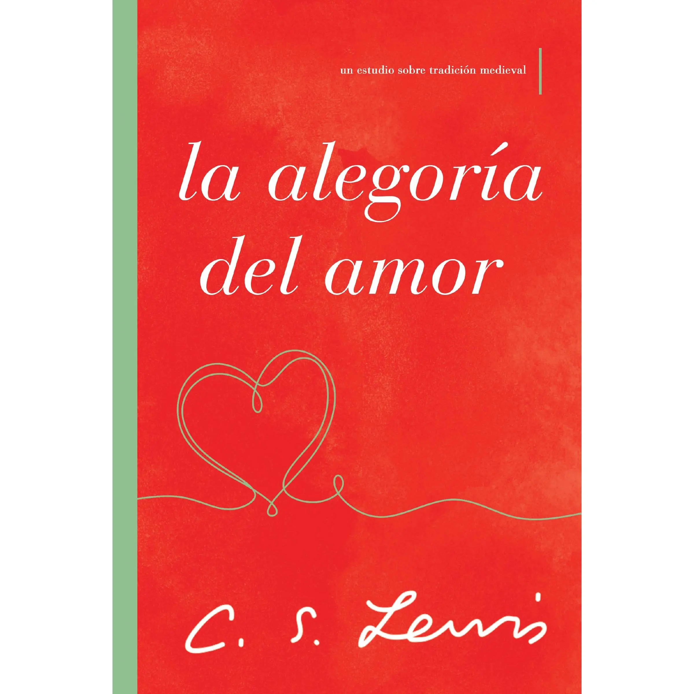 La alegoría del amor: Un estudio sobre tradición medieval by C. S. Lewis [Paperback Book]